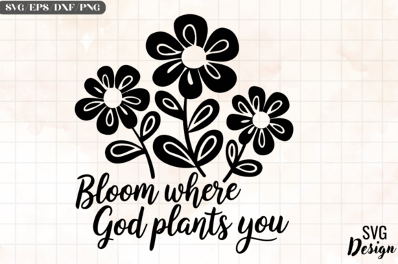 Bloom Where God Plants You SVG: Graphics for Crafts