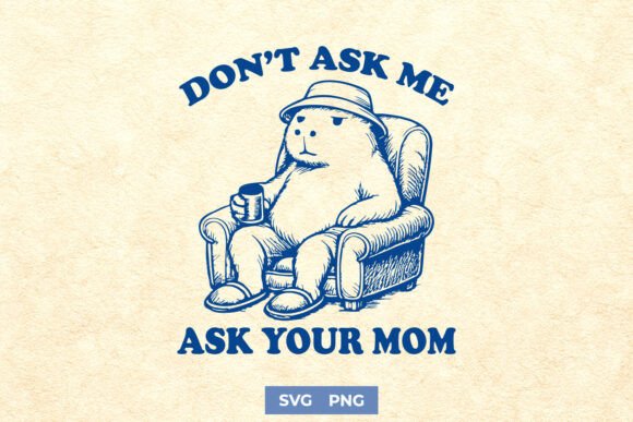 Don t Ask Me Ask Your Mom Funny SVG PNG Graphics and Crafts Review