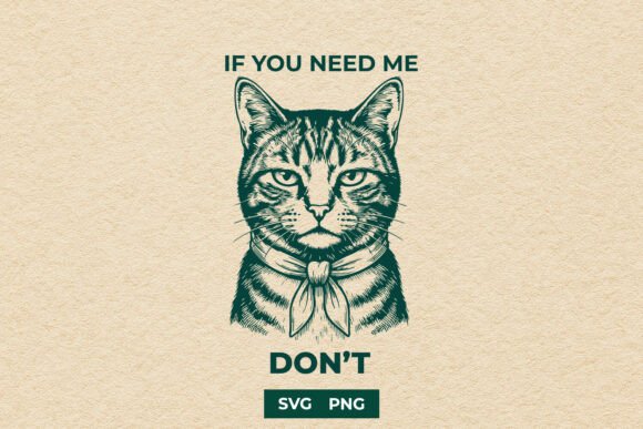 Don t Need Me Cat SVG Design for Graphics and Crafts