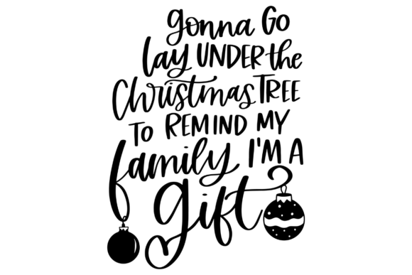 Funny Quote, I Am a Christmas Gift Graphics for Crafts