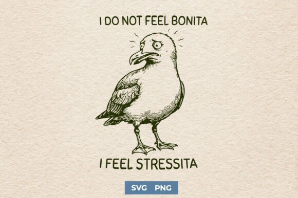 Funny Seagull SVG - I Do Not Feel Bonita for Graphics and Crafts