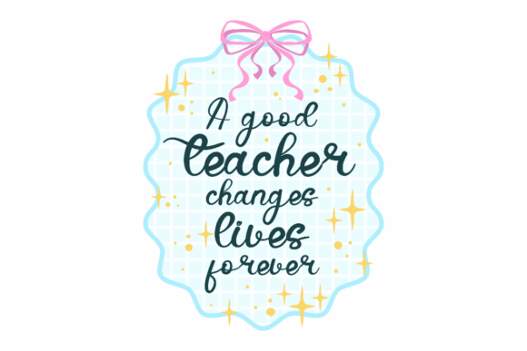 Good Teacher Quote Graphics for Crafts and Custom Projects
