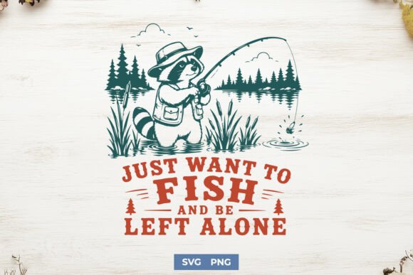 Just Want to Fish SVG, Funny Raccoon PNG for Graphics and Crafts