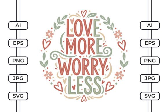 Love More Worry Less SVG Graphics for Crafts