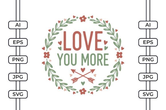 Love You More - Valentines Day SVG for Graphics and Crafts