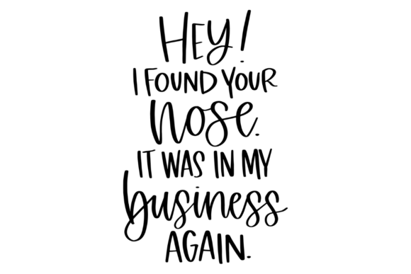 Mind Your Business, Funny Quote Graphics for Crafts