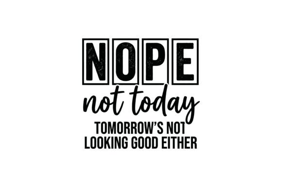 Nope Not Today Quote Design for Graphics and Crafts