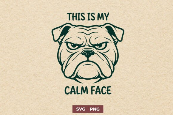 This is My Calm Face SVG Funny Bulldog for Graphics and Crafts